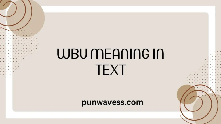 WBU Meaning in Text: What Does WBU Mean in Chat?